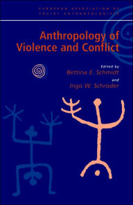 Title: Anthropology of Violence and Conflict / Edition 1, Author: Bettina Schmidt