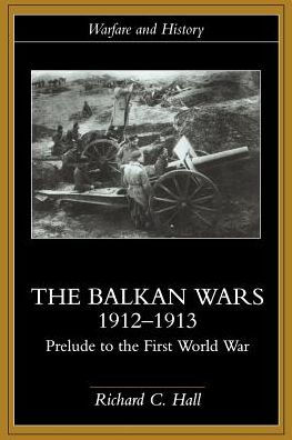 The Balkan Wars 1912-1913: Prelude to the First World War / Edition 1