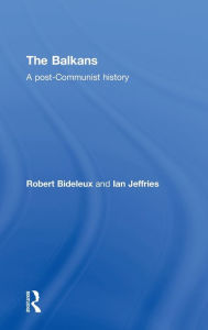 Title: The Balkans: A Post-Communist History, Author: Robert Bideleux