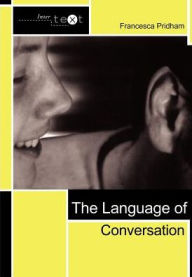 Title: The Language of Conversation / Edition 1, Author: Francesca Pridham