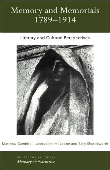 Memory and Memorials, 1789-1914: Literary and Cultural Perspectives / Edition 1