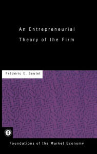 Title: An Entrepreneurial Theory of the Firm / Edition 1, Author: Frédéric Sautet