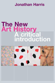 Title: The New Art History: A Critical Introduction / Edition 1, Author: Jonathan Harris