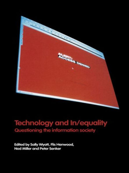 Technology and In/equality: Questioning the Information Society / Edition 1