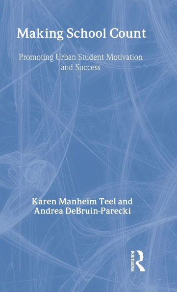 Making School Count: Promoting Urban Student Motivation and Success / Edition 1