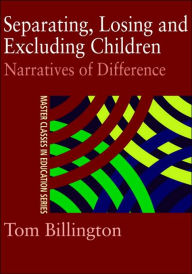 Title: Separating, Losing and Excluding Children: Narratives of Difference / Edition 1, Author: Tom Billington