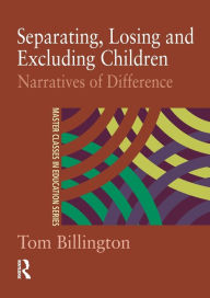 Title: Separating, Losing and Excluding Children: Narratives of Difference, Author: Tom Billington
