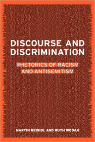 Title: Discourse and Discrimination: Rhetorics of Racism and Antisemitism / Edition 1, Author: Martin Reisigl