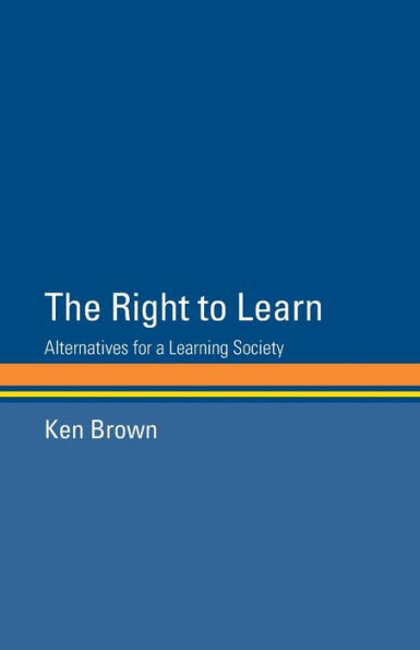 The Right to Learn: Alternatives for a Learning Society / Edition 1
