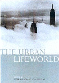 Title: The Urban Lifeworld: Formation Perception Representation, Author: Peter Madsen