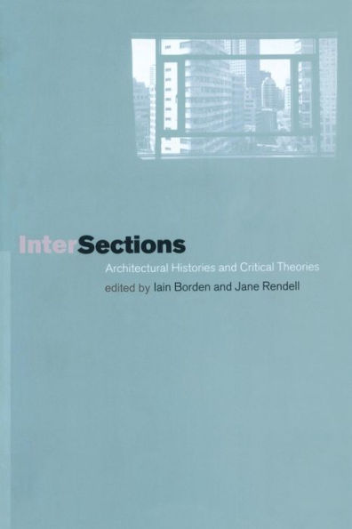 Intersections: Architectural Histories and Critical Theories