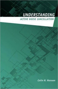 Title: Understanding Active Noise Cancellation / Edition 1, Author: Colin H. Hansen