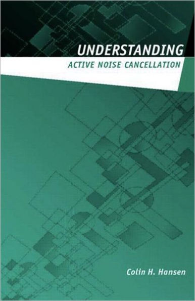Understanding Active Noise Cancellation / Edition 1