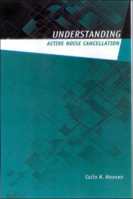 Title: Understanding Active Noise Cancellation / Edition 1, Author: Colin H. Hansen