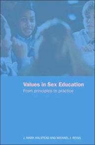Title: Values in Sex Education: From Principles to Practice / Edition 1, Author: Mark Halstead