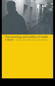 Title: The Sociology and Politics of Health: A Reader / Edition 1, Author: David Banks