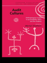 Title: Audit Cultures: Anthropological Studies in Accountability, Ethics and the Academy / Edition 1, Author: Marilyn Strathern