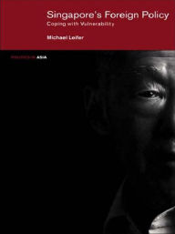 Title: Singapore's Foreign Policy: Coping with Vulnerability / Edition 1, Author: Michael Leifer