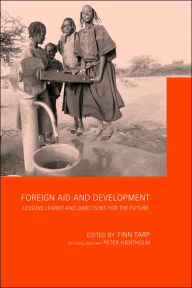 Title: Foreign Aid and Development: Lessons Learnt and Directions For The Future / Edition 1, Author: Finn Tarp
