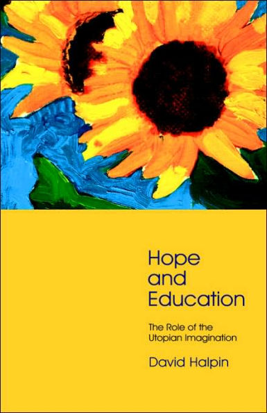 Hope and Education: The Role of the Utopian Imagination / Edition 1