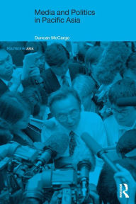 Title: Media and Politics in Pacific Asia / Edition 1, Author: Duncan McCargo