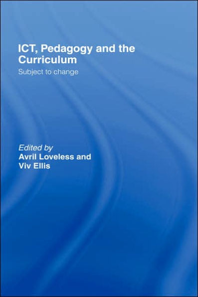 ICT, Pedagogy and the Curriculum: Subject to Change / Edition 1