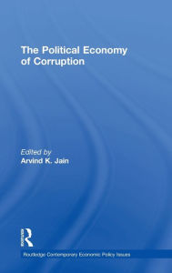 Title: The Political Economy of Corruption / Edition 1, Author: Arvind K. Jain