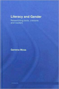 Title: Literacy and Gender: Researching Texts, Contexts and Readers / Edition 1, Author: Gemma Moss