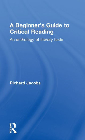 A Beginner's Guide to Critical Reading: An Anthology of Literary Texts / Edition 1