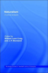 Title: Naturalism: A Critical Analysis / Edition 1, Author: William Lane Craig