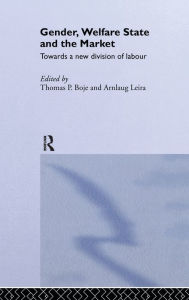 Title: Gender, Welfare State and the Market: Towards a New Division of Labour / Edition 1, Author: Thomas Boje