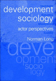 Title: Development Sociology: Actor Perspectives / Edition 1, Author: Norman Long