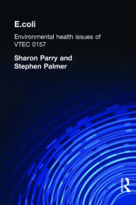 Title: E.coli: Environmental Health Issues of VTEC 0157 / Edition 1, Author: Stephen Palmer