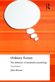 Title: Ordinary Ecstasy: The Dialectics of Humanistic Psychology / Edition 3, Author: John Rowan