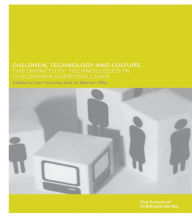 Title: Children, Technology and Culture: The Impacts of Technologies in Children's Everyday Lives / Edition 1, Author: Ian Hutchby