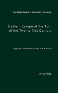 Title: Eastern Europe at the Turn of the Twenty-First Century: A Guide to the Economies in Transition / Edition 1, Author: Ian Jeffries