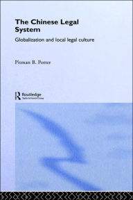 Title: The Chinese Legal System: Globalization and Local Legal Culture / Edition 1, Author: Pitman B. Potter