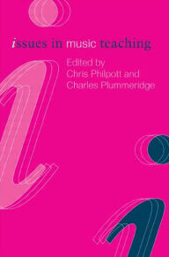 Title: Issues in Music Teaching / Edition 1, Author: Chris Philpott