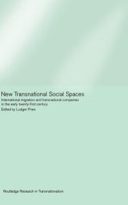 Title: New Transnational Social Spaces: International Migration and Transnational Companies in the Early Twenty-First Century / Edition 1, Author: Ludger Pries