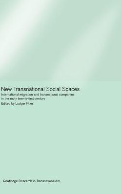 New Transnational Social Spaces: International Migration and Transnational Companies in the Early Twenty-First Century / Edition 1