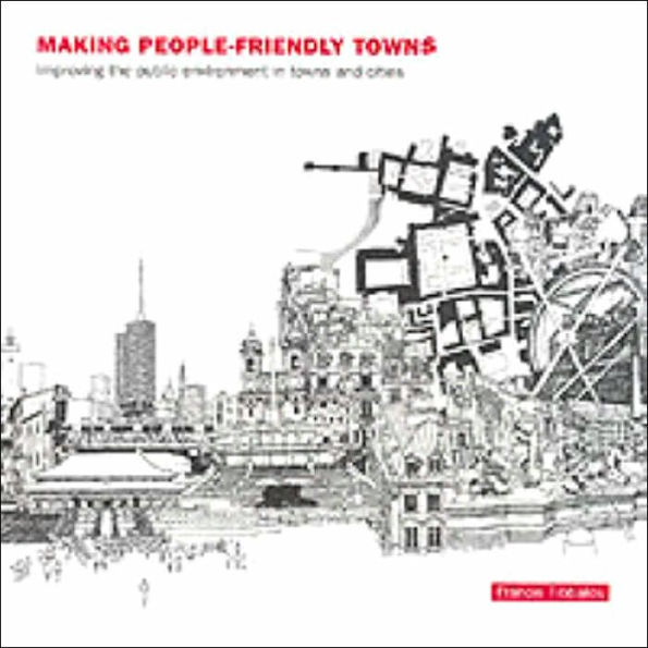 Making People-Friendly Towns: Improving the Public Environment in Towns and Cities / Edition 1