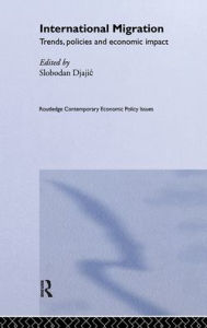 Title: International Migration: Trends, Policy and Economic Impact / Edition 1, Author: Slobodan Djajic