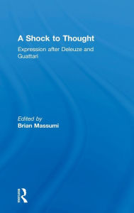 Title: A Shock to Thought: Expression after Deleuze and Guattari / Edition 1, Author: Brian Massumi