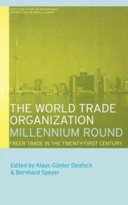 Title: The World Trade Organization Millennium Round: Freer Trade in the Twenty First Century / Edition 1, Author: Klaus Gunter Deutsch