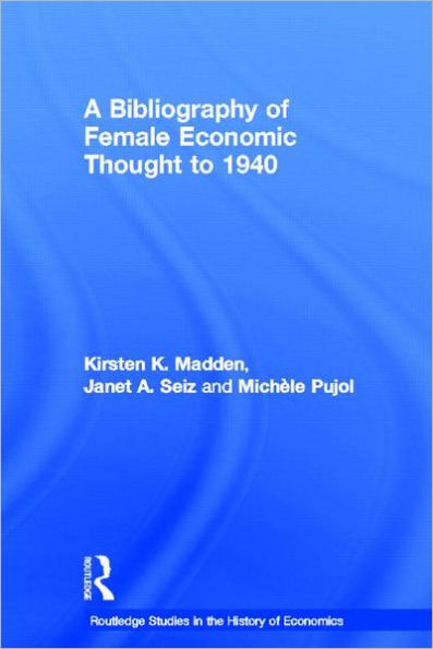 A Bibliography of Female Economic Thought up to 1940 / Edition 1