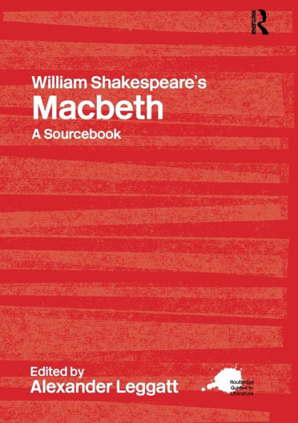 William Shakespeare's Macbeth: A Routledge Study Guide and Sourcebook