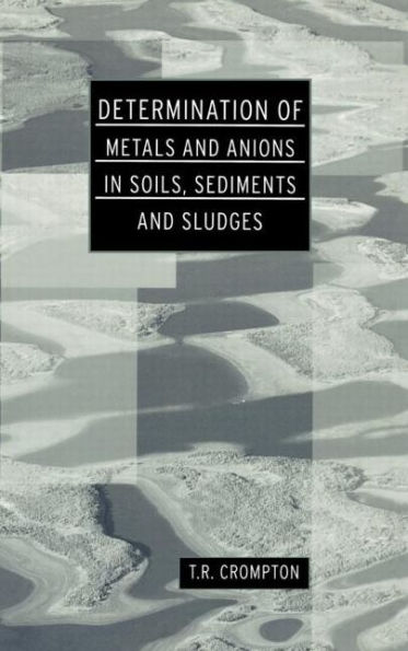 Determination of Metals and Anions in Soils, Sediments and Sludges / Edition 1