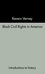 Title: Black Civil Rights in America / Edition 1, Author: Kevern Verney