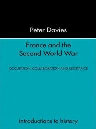Title: France and the Second World War: Resistance, Occupation and Liberation / Edition 1, Author: Peter Davies