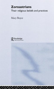Title: Zoroastrians: Their Religious Beliefs and Practices, Author: Mary Boyce